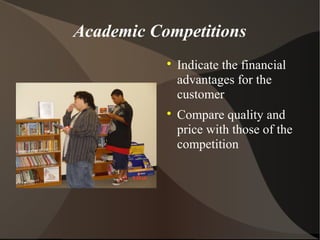 Academic Competitions

Indicate the financial
advantages for the
customer

Compare quality and
price with those of the
competition
 