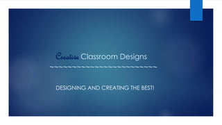 Creative Classroom Designs
~~~~~~~~~~~~~~~~~~~~~~~~
DESIGNING AND CREATING THE BEST!
 