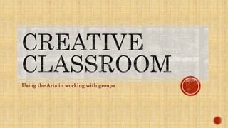 Using the Arts in working with groups
 