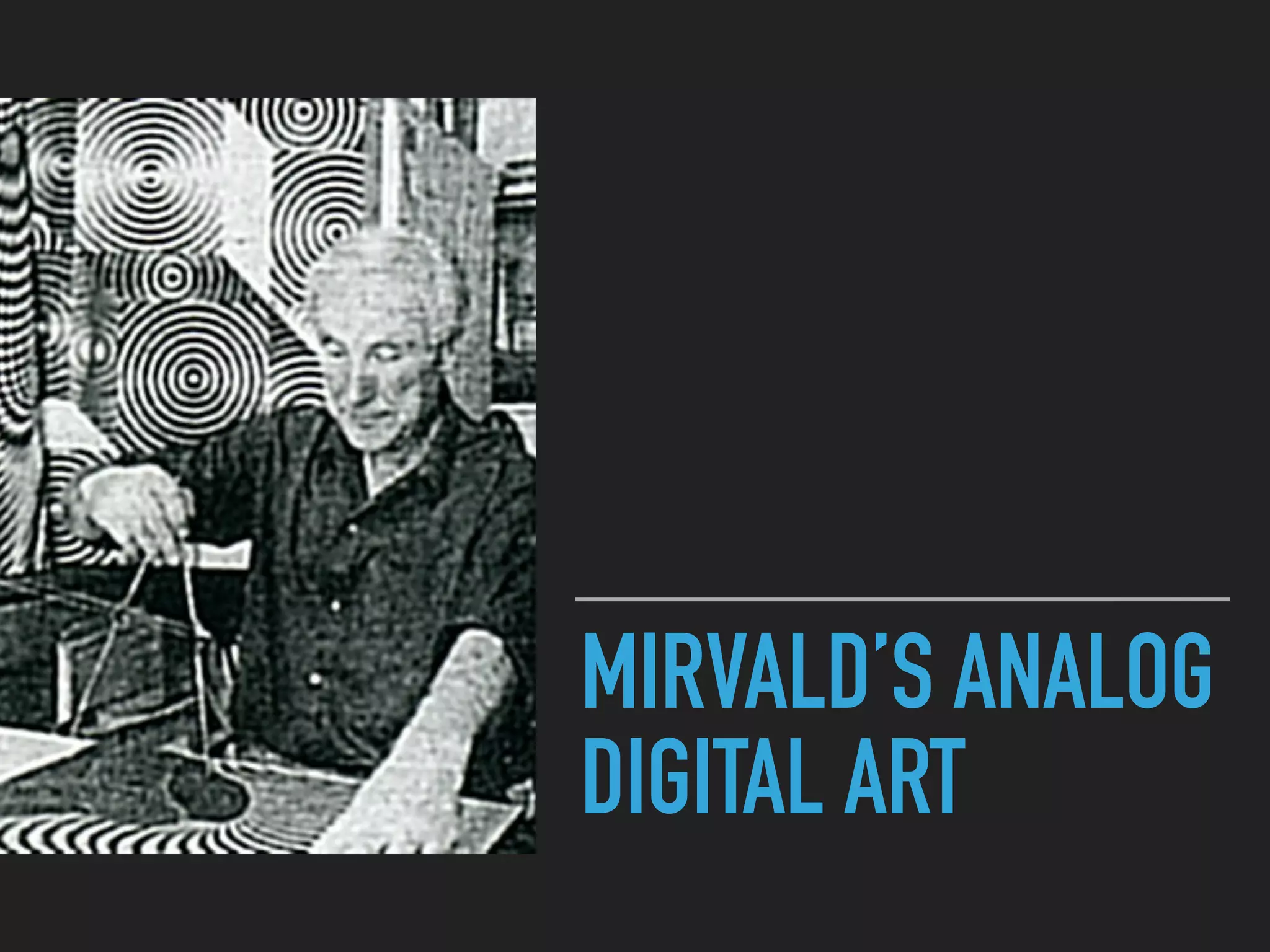 MIRVALD’S ANALOG
DIGITAL ART
 