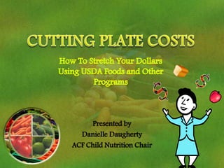 Presented by
  Danielle Daugherty
ACF Child Nutrition Chair
 