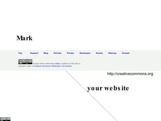 Mark  your website http://creativecommons.org 