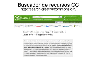 Buscador de recursos CC
 http://search.creativecommons.org/
 