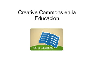 Creative Commons en la
       Educación
 