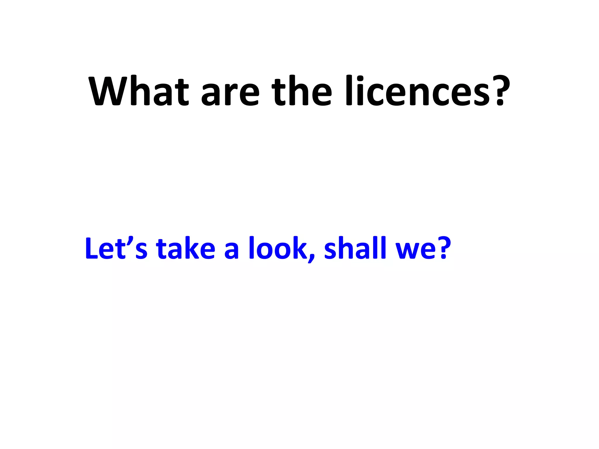 What are the licences? Let’s take a look, shall we? 