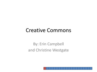 Creative Commons By: Erin Campbell  and Christine Westgate 