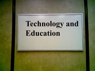 Technology and
Education
Technology and
Education
 