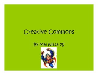 Creative Commons

   By Mai Nitta 7S
 