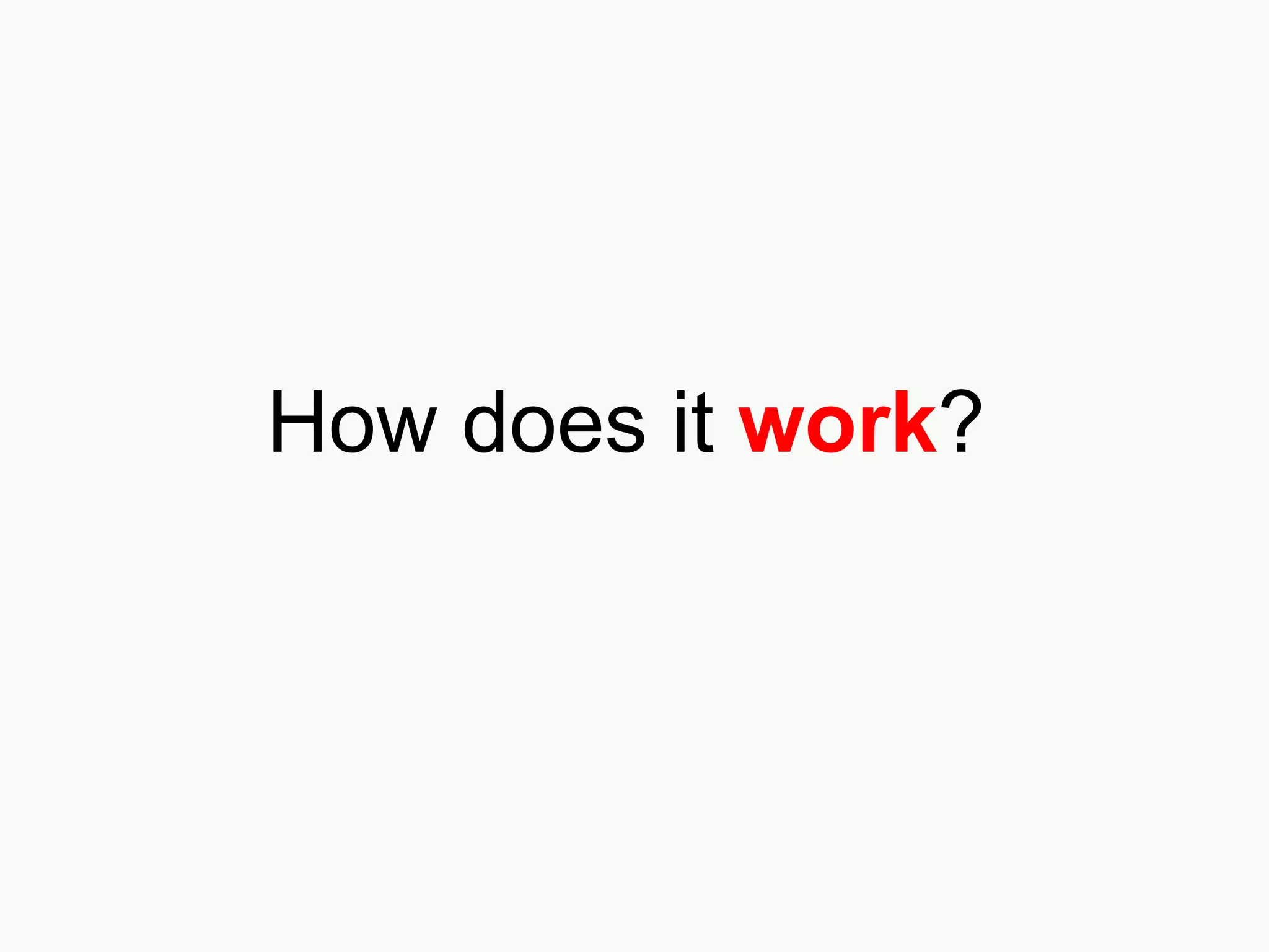 How does it  work ? 
