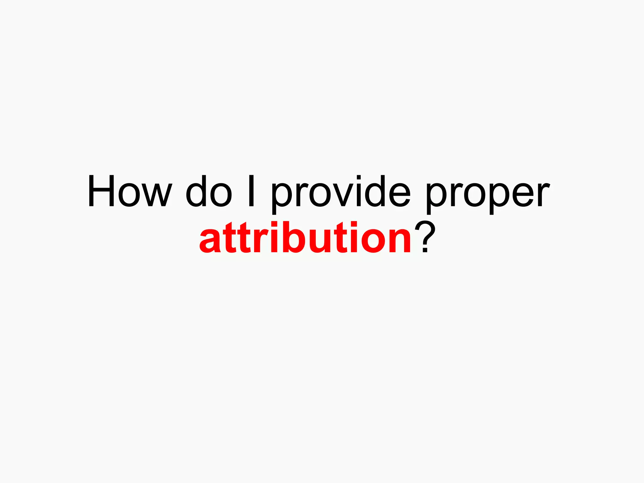 How do I provide proper  attribution ? 