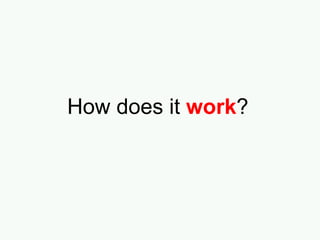 How does it  work ? 