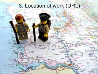 3. Location of work (URL) “ We begin by charting a course” by Dunechaser from  http://www.flickr.com/photos/12426416@N00/1721982928 under a Attribution-NonCommercial-ShareAlike 2.0 Generic License 
