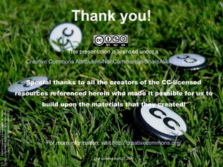 Thank you! This presentation is licensed under a  Creative Commons Attribution-NonCommercial-ShareAlike 3.0  license. Special thanks to all the creators of the CC-licensed resources referenced herein who made it possible for us to build upon the materials that they created! For more information, visit  http://creativecommons.org/ Last updated April 27 2011 “ Carpeted Commons” by Glutnix from  http://www.flickr.com/photos/glutnix/2079709803/ Under an Attribution 2.0 Generic License 