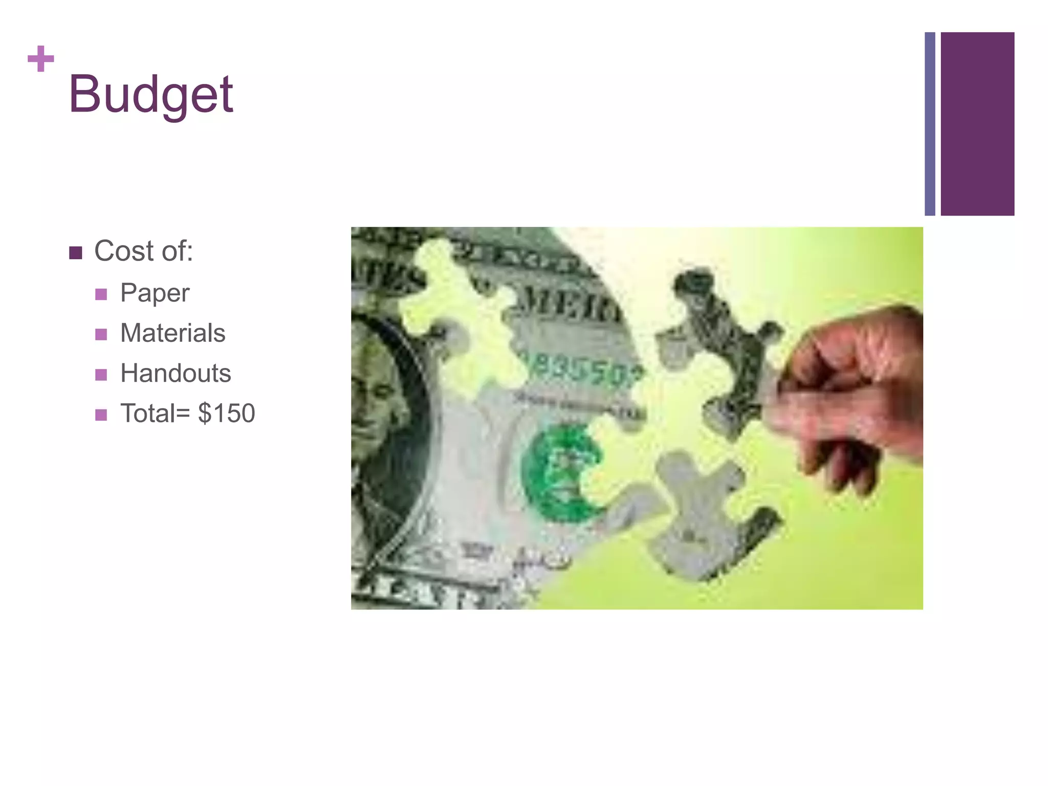 BudgetCost of:PaperMaterialsHandoutsTotal= $150