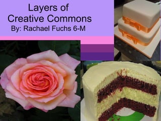 Layers of  Creative Commons By: Rachael Fuchs 6-M 