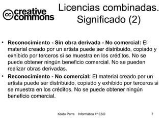 Reconocimiento - Sin obra derivada - No comercial:  El material creado por un artista puede ser distribuido, copiado y exhibido por terceros si se muestra en los créditos. No se puede obtener ningún beneficio comercial. No se pueden realizar obras derivadas. Reconocimiento - No comercial:  El material creado por un artista puede ser distribuido, copiado y exhibido por terceros si se muestra en los créditos. No se puede obtener ningún beneficio comercial.  Licencias combinadas. Significado (2) 