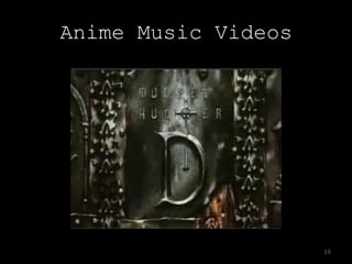 Anime Music Videos




                     10
 