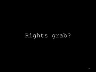 Rights grab?



               16
 