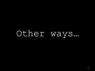 Other ways…


              52
 