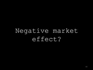 Negative market
    effect?


                  65
 