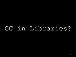 CC in Libraries?


               70
 
