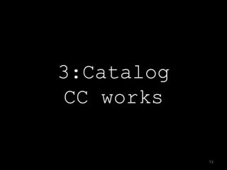 3:Catalog
CC works

            73
 