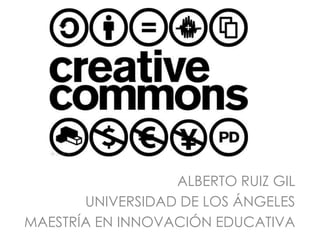ALBERTO RUIZ GIL
       UNIVERSIDAD DE LOS ÁNGELES
MAESTRÍA EN INNOVACIÓN EDUCATIVA
 