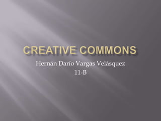 Hernán Darío Vargas Velásquez
            11-B
 