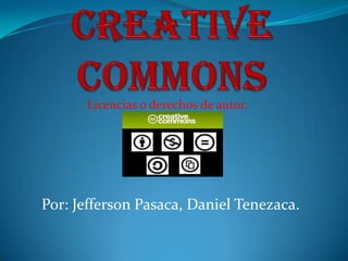 Licencias o derechos de autor.




Por: Jefferson Pasaca, Daniel Tenezaca.
 