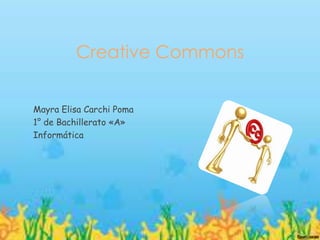 Creative Commons
Mayra Elisa Carchi Poma
1° de Bachillerato «A»
Informática
 