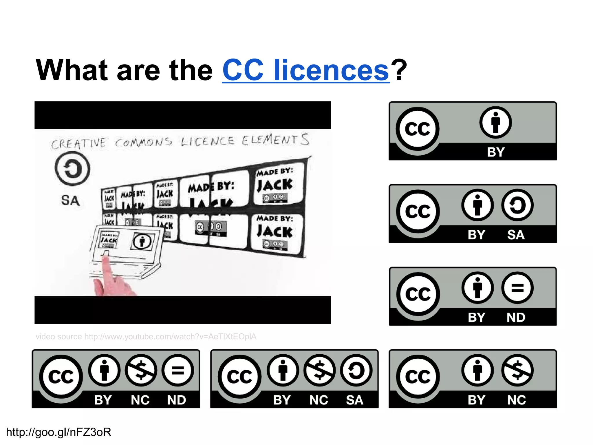What are the CC licences?
video source http://www.youtube.com/watch?v=AeTlXtEOplA
http://goo.gl/nFZ3oR
 
