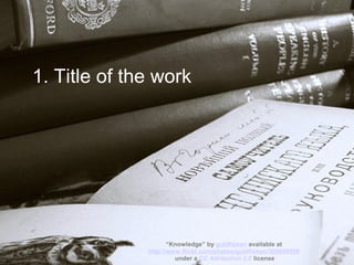 2. Creator’s name
“God Bless DoF” by pierofix available at http://www.flickr.com/photos/pierofix/1549086433/
under a CC Attribution-NonCommercial-ShareAlike 2.0 license
 