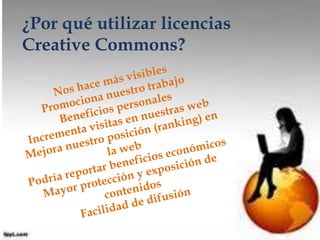 ¿Por qué utilizar licencias 
Creative Commons? 
 
