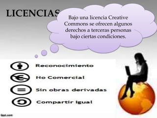 LICENCIAS Bajo una licencia Creative 
Commons se ofrecen algunos 
derechos a terceras personas 
bajo ciertas condiciones. 
 