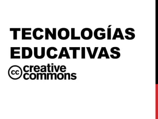 TECNOLOGÍAS 
EDUCATIVAS 
 