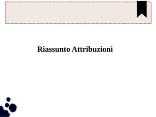 Riassunto Attribuzioni 
 