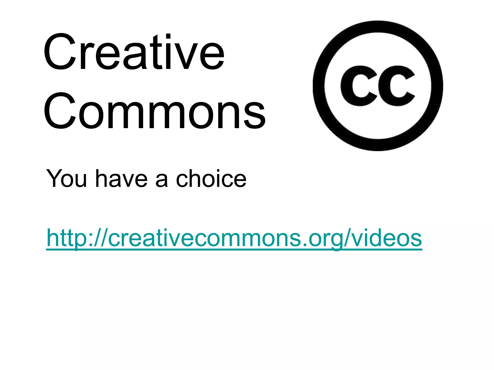 Creative CommonsYou have a choicehttp://creativecommons.org/videos