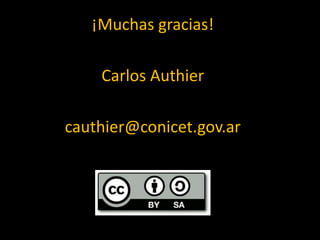 ¡Muchas gracias!
Carlos Authier
cauthier@conicet.gov.ar
 