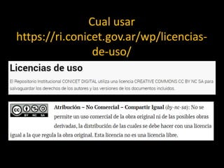 Cual usar
https://ri.conicet.gov.ar/wp/licencias-
de-uso/
 