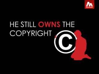 HE STILL OWNS THE COPYRIGHT<br />