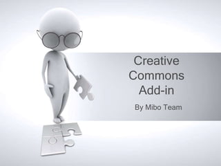 Creative
Commons
  Add-in
By Mibo Team
 