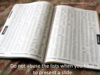 http://commons.wikimedia.org/wiki/File:Telefonbog_ubt-0.JPG
by Tomasz Sienicki

Do not abuse the lists when you have
to present a slide

 