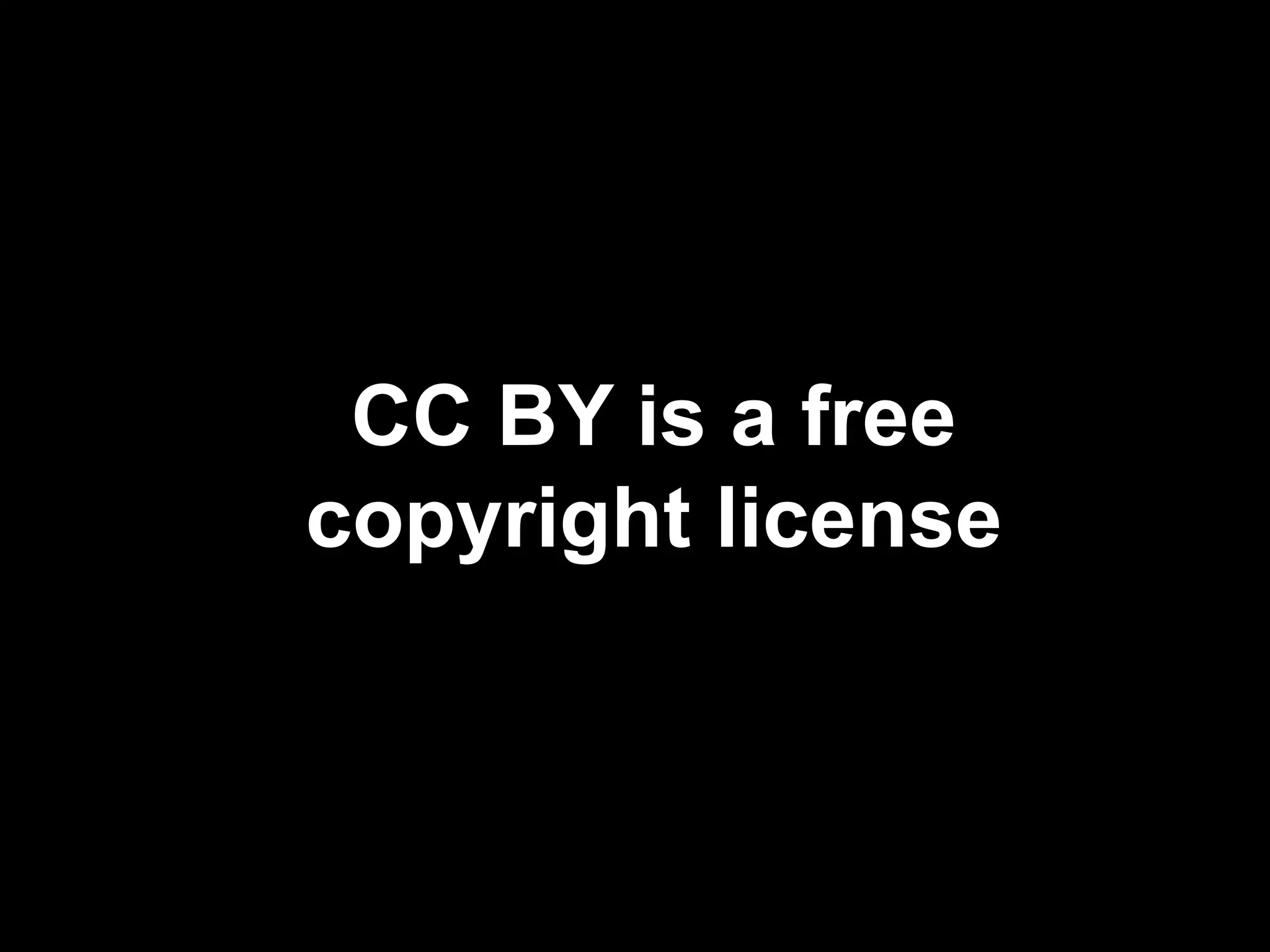 CC BY is a free 
copyright license 
 