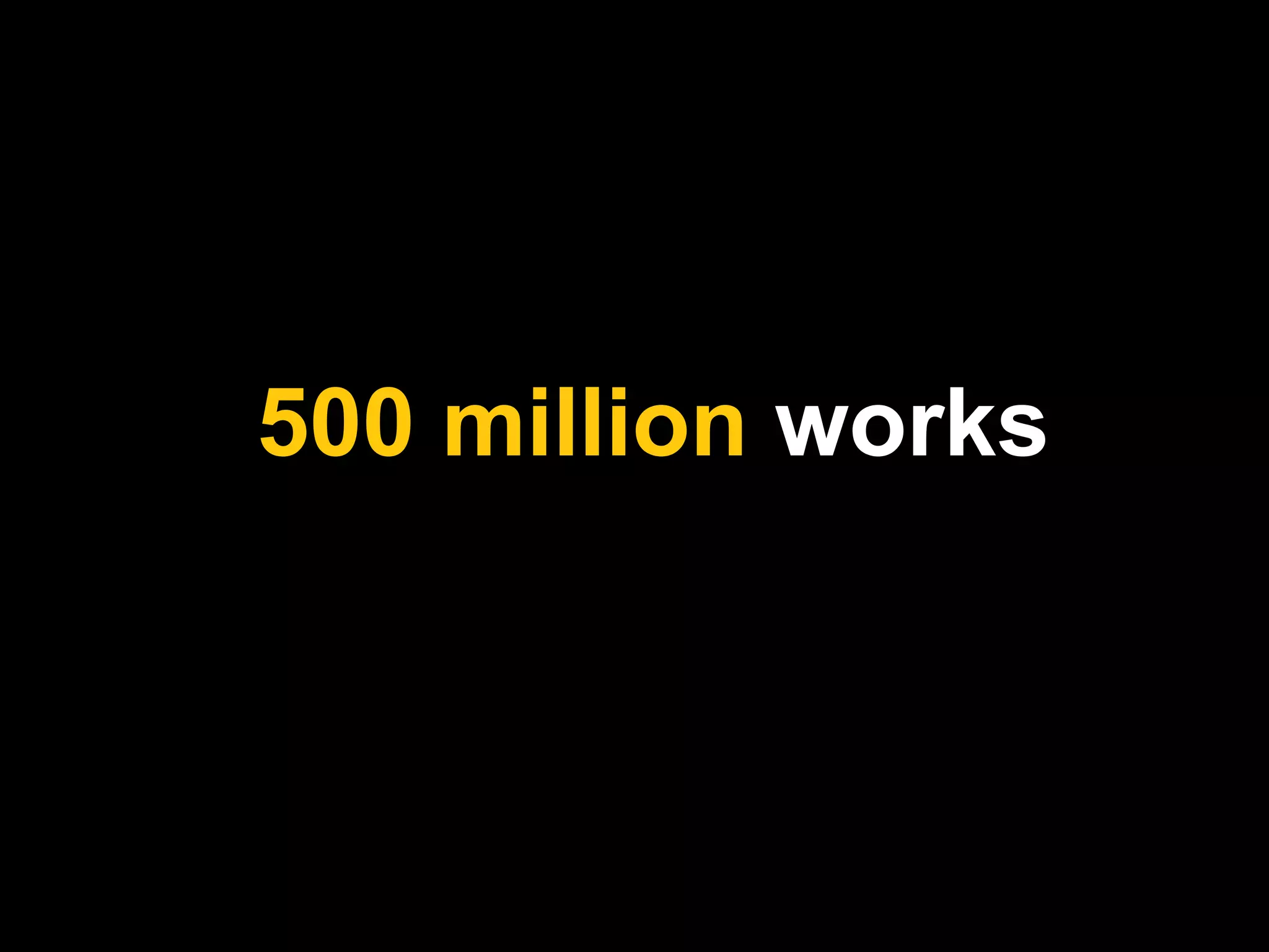 500 million works 
 