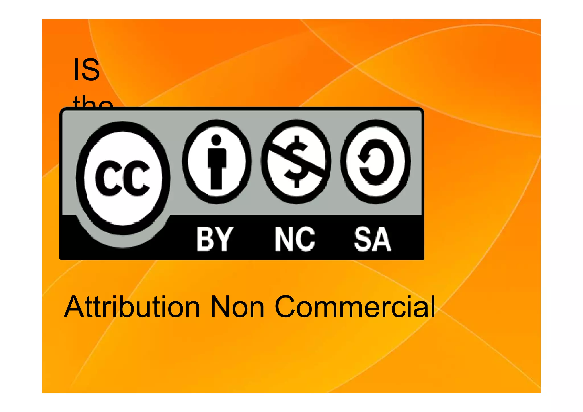 IS
the……….
Attribution Non Commercial