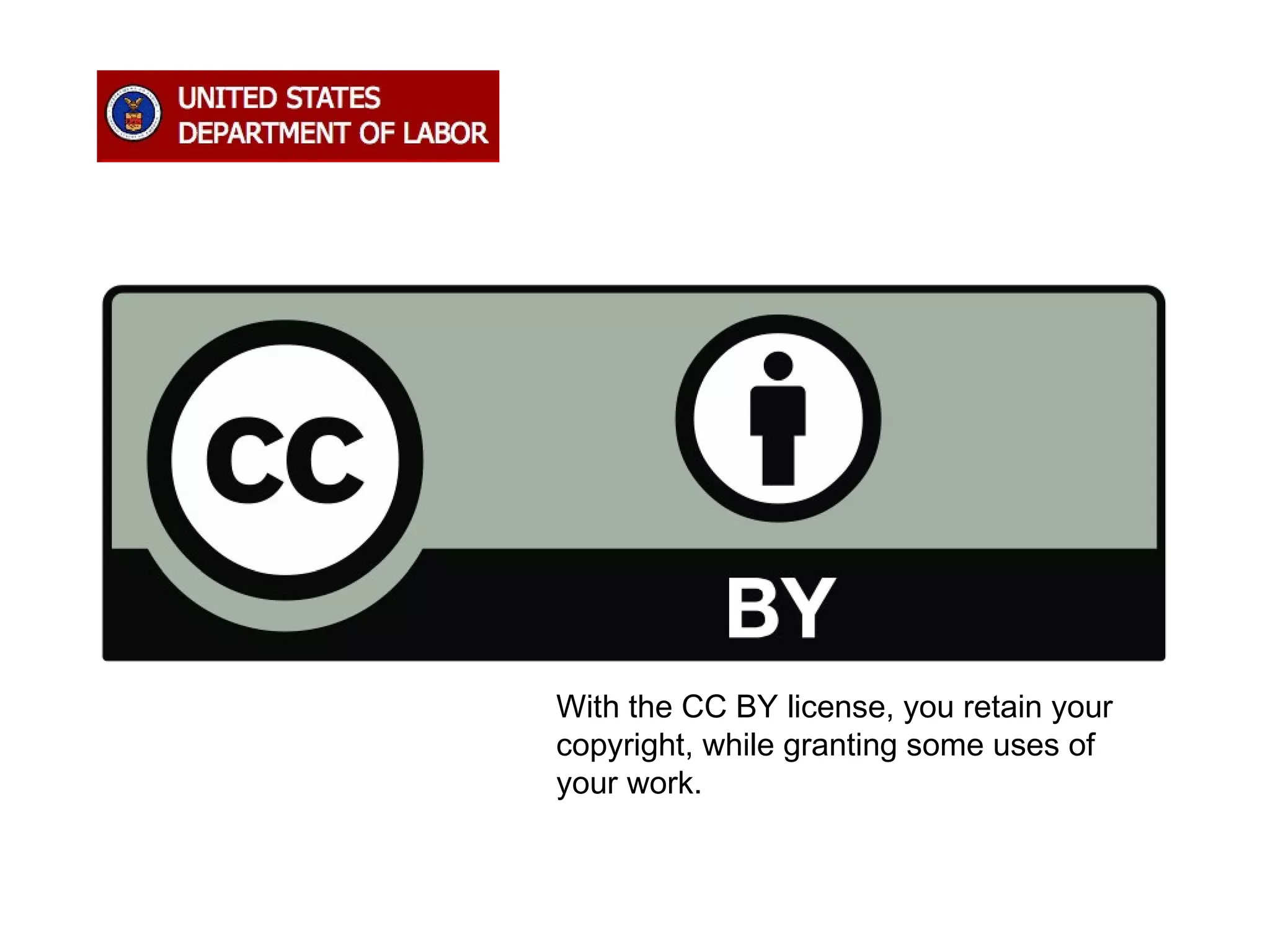 With the CC BY license, you retain your
copyright, while granting some uses of
your work.
 