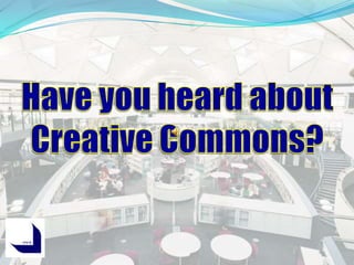 Have you heard about Creative Commons? 