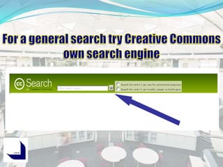 For a general search try Creative Commons own search engine