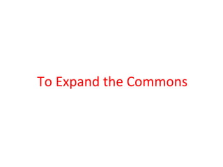 To Expand the Commons
 