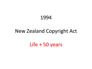 1994
New Zealand Copyright Act
Life + 50 years
 